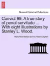 Convict 99. a True Story of Penal Servitude ... with Eight Illustrations by Stanley L. Wood. cover