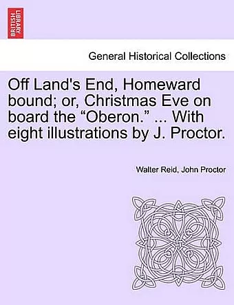 Off Land's End, Homeward Bound; Or, Christmas Eve on Board the "Oberon." ... with Eight Illustrations by J. Proctor. cover