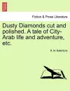 Dusty Diamonds Cut and Polished. a Tale of City-Arab Life and Adventure, Etc. cover