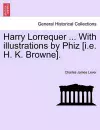 Harry Lorrequer ... with Illustrations by Phiz [I.E. H. K. Browne]. cover