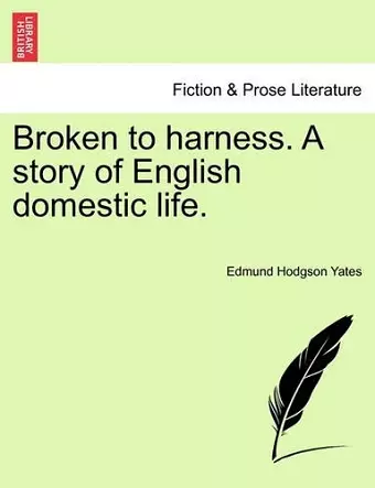 Broken to Harness. a Story of English Domestic Life. cover