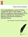 The miscellaneous works of Oliver Goldsmith, M.B. A new edition ... To which is prefixed, some account of his life and writings [by Thomas Percy, Bishop of Dromore]. [Edited by Samuel Rose.] cover