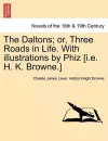 The Daltons; Or, Three Roads in Life. with Illustrations by Phiz [I.E. H. K. Browne.] cover