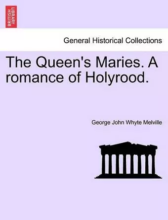 The Queen's Maries. a Romance of Holyrood. cover