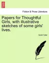 Papers for Thoughtful Girls, with Illustrative Sketches of Some Girls' Lives. cover