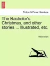 The Bachelor's Christmas, and Other Stories ... Illustrated, Etc. cover