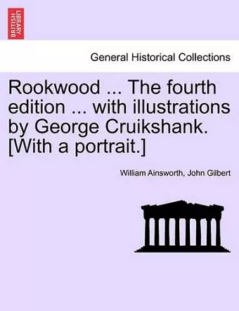 Rookwood ... the Fourth Edition ... with Illustrations by George Cruikshank. [With a Portrait.] cover