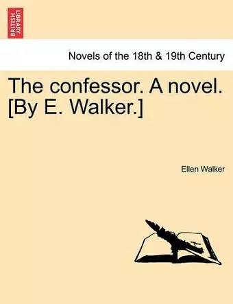 The Confessor. a Novel. [By E. Walker.] cover