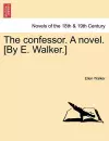 The Confessor. a Novel. [By E. Walker.] cover