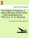 The Knight of Gwynne, a Tale of the Time of the Union. ... with Illustrations by "Phiz" [I.E. H. K. Browne]. cover