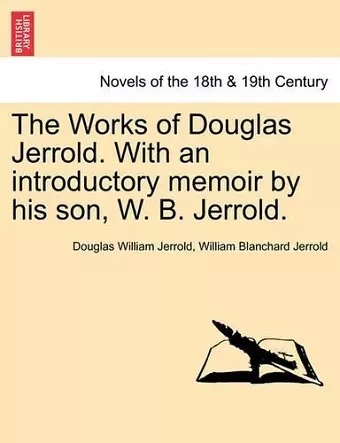 The Works of Douglas Jerrold. With an introductory memoir by his son, W. B. Jerrold. cover