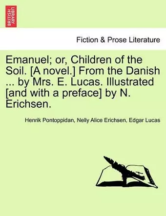 Emanuel; Or, Children of the Soil. [A Novel.] from the Danish ... by Mrs. E. Lucas. Illustrated [And with a Preface] by N. Erichsen. cover