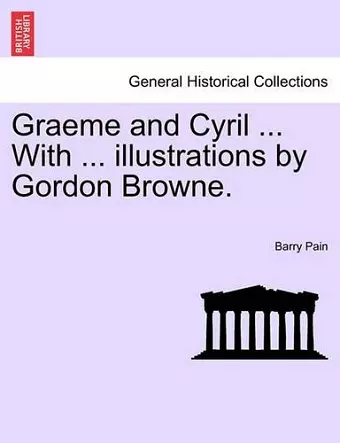 Graeme and Cyril ... with ... Illustrations by Gordon Browne. cover