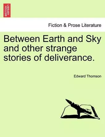 Between Earth and Sky and Other Strange Stories of Deliverance. cover