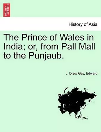 The Prince of Wales in India; Or, from Pall Mall to the Punjaub. cover