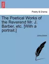 The Poetical Works of the Reverend Mr. J. Barber, Etc. [With a Portrait.] cover