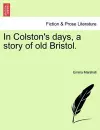 In Colston's Days, a Story of Old Bristol. cover