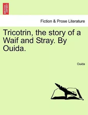 Tricotrin, the Story of a Waif and Stray. by Ouida. cover