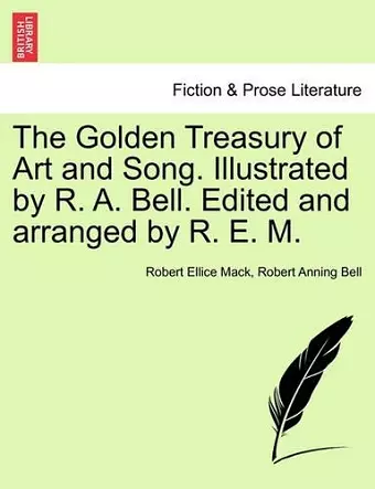 The Golden Treasury of Art and Song. Illustrated by R. A. Bell. Edited and Arranged by R. E. M. cover