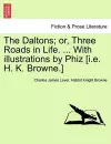 The Daltons; Or, Three Roads in Life. ... with Illustrations by Phiz [I.E. H. K. Browne.] cover