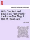 With Crockett and Bowie; Or, Fighting for the Lone-Star Flag. a Tale of Texas, Etc. cover