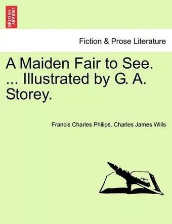 A Maiden Fair to See. ... Illustrated by G. A. Storey. cover