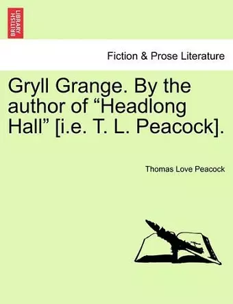 Gryll Grange. by the Author of "Headlong Hall" [I.E. T. L. Peacock]. cover