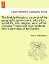 The Middle Kingdom; a survey of the geography, government, education, social life, arts, religion, andc. of the Chinese Empire and its inhabitants. With a new map of the Empire. cover