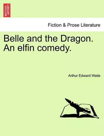 Belle and the Dragon. an Elfin Comedy. cover