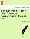 The Iron Pirate. a Plain Tale of Strange Happenings on the Sea, Etc. cover