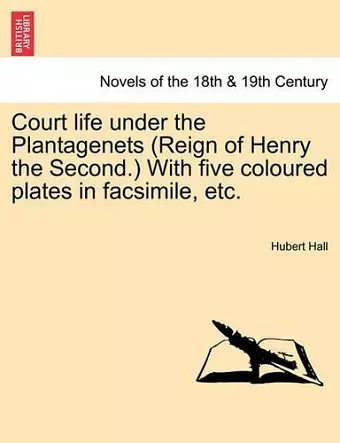 Court Life Under the Plantagenets (Reign of Henry the Second.) with Five Coloured Plates in Facsimile, Etc. cover