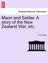 Maori and Settler. a Story of the New Zealand War, Etc. cover