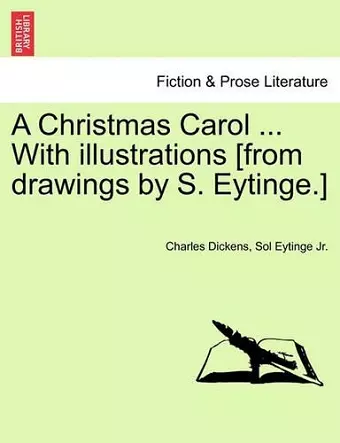 A Christmas Carol ... with Illustrations [From Drawings by S. Eytinge.] cover