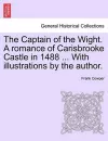 The Captain of the Wight. a Romance of Carisbrooke Castle in 1488 ... with Illustrations by the Author. cover