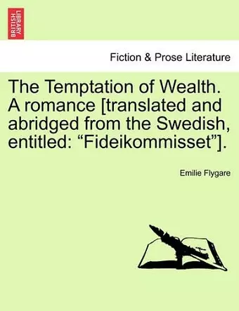 The Temptation of Wealth. a Romance [Translated and Abridged from the Swedish, Entitled cover