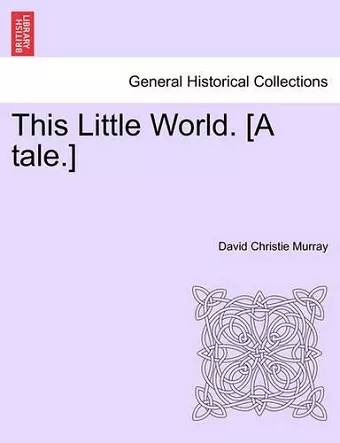 This Little World. [A Tale.] cover