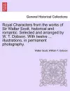 Royal Characters from the Works of Sir Walter Scott, Historical and Romantic. Selected and Arranged by W. T. Dobson. with Twelve ... Illustrations, in Permanent Photography. cover