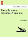 From Squire to Squatter. a Tale, Etc. cover