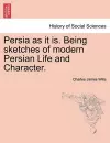 Persia as It Is. Being Sketches of Modern Persian Life and Character. cover