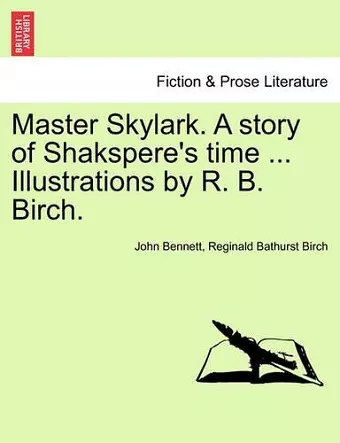 Master Skylark. a Story of Shakspere's Time ... Illustrations by R. B. Birch. cover