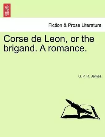 Corse de Leon, or the Brigand. a Romance. cover