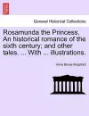 Rosamunda the Princess. an Historical Romance of the Sixth Century; And Other Tales. ... with ... Illustrations. cover