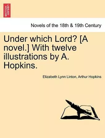 Under Which Lord? [A Novel.] with Twelve Illustrations by A. Hopkins. cover