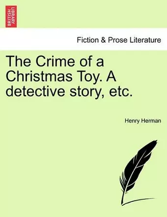 The Crime of a Christmas Toy. a Detective Story, Etc. cover