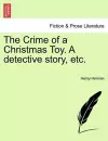 The Crime of a Christmas Toy. a Detective Story, Etc. cover