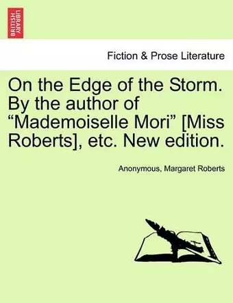 On the Edge of the Storm. by the Author of "Mademoiselle Mori" [Miss Roberts], Etc. New Edition. cover