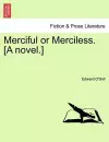 Merciful or Merciless. [A Novel.] cover