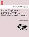 About Ceylon and Borneo ... with ... Illustrations and ... Maps. cover