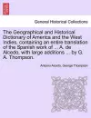 The Geographical and Historical Dictionary of America and the West Indies, containing an entire translation of the Spanish work of ... A. de Alcedo, with large additions ... by G. A. Thompson. cover