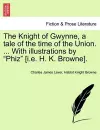 The Knight of Gwynne, a Tale of the Time of the Union. ... with Illustrations by "Phiz" [I.E. H. K. Browne]. cover